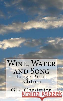 Wine, Water and Song: Large Print Edition G. K. Chesterton 9781981430819 Createspace Independent Publishing Platform - książka