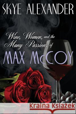 Wine, Women, and the Many Passions of Max McCoy Skye Alexander 9781453686478 Createspace - książka