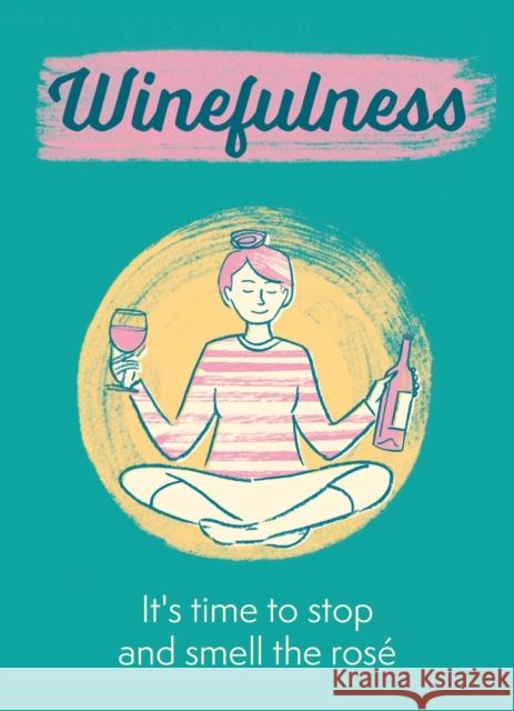 Winefulness: It's time to stop and smell the rose Amelia Loveday 9781784729608 Octopus Publishing Group - książka