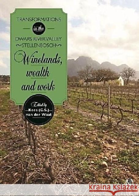 Winelands, Wealth and Work: Transformations in the Dwars River Valley, Stellenbosch  9781869142605 University of Kwazulu Natal Press - książka