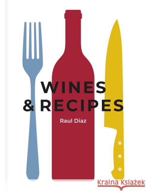 Wines & Recipes: The simple guide to wine and food pairing Raul Diaz 9781912892631 Whitefox Publishing Ltd - książka