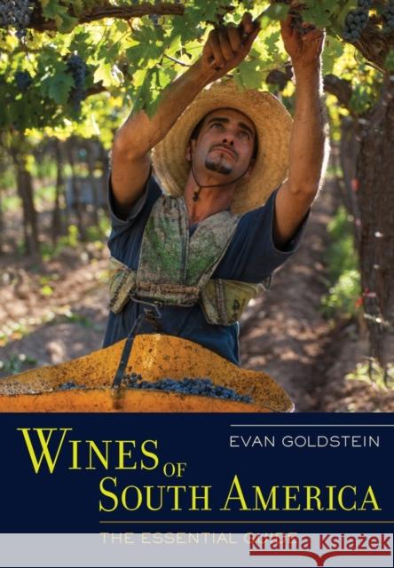 Wines of South America: The Essential Guide Goldstein, Evan 9780520273931 John Wiley & Sons - książka