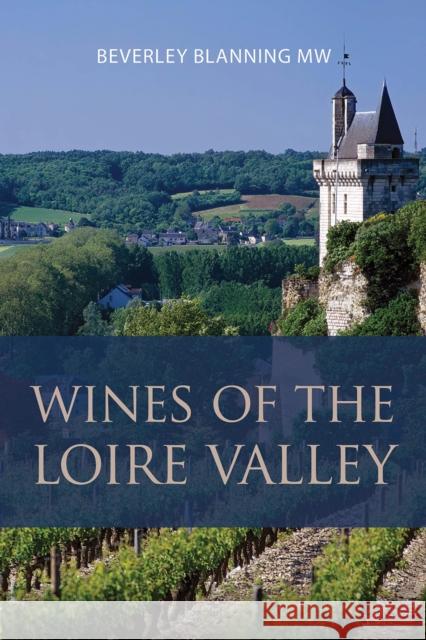 Wines of the Loire Valley Beverley Blanning 9781913141905 ACADEMIE DU VIN LIBRARY LIMITED - książka