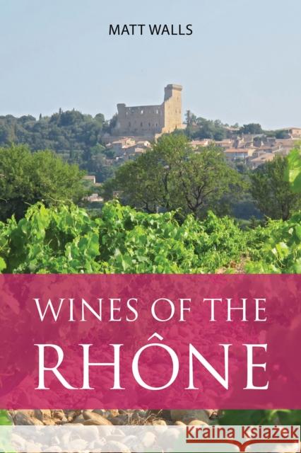 Wines of the Rhone Matt Walls 9781913141479 ACADEMIE DU VIN LIBRARY LIMITED - książka