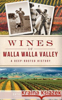 Wines of Walla Walla Valley: A Deep-Rooted History Catie McIntyre Walker Nicholas Velluzi Myles J. Anderson 9781540208903 History Press Library Editions - książka