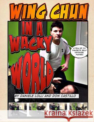 Wing Chun In A Wacky World Vol. 1 Lolli, Dan 9781497446434 Createspace - książka