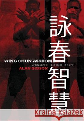 Wing Chun Wisdom: Standing on the Shoulders of Giants Alan Gibson 9781800316027 New Generation Publishing - książka