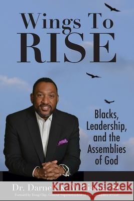 Wing to Rise - Blacks, Leadership and the Assemblies of God Darnell K. Williams 9780578802046 DK Williams Enterprises LLC - książka