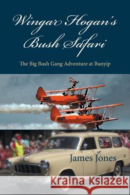 Wingar Hogan's Bush Safari: The Big Bush Gang Adventure at Bunyip Professor James Jones (Department of Religion Rutgers University) 9781524517403 Xlibris - książka