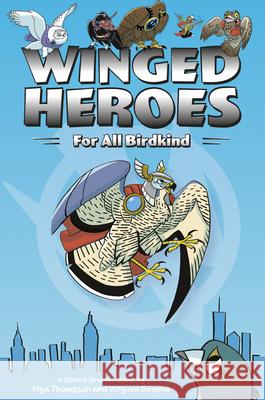 Winged Heroes: For All Birdkind: A Science Graphic Novel Thompson, Mya 9781943645213 Cornell Lab Publishing Group - książka