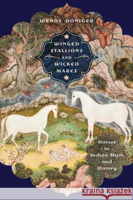 Winged Stallions and Wicked Mares: Horses in Indian Myth and History Wendy Doniger 9780813945750 University of Virginia Press - książka