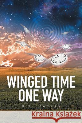 Winged Time One Way D. E. MacKay 9781514440537 Xlibris Corporation - książka