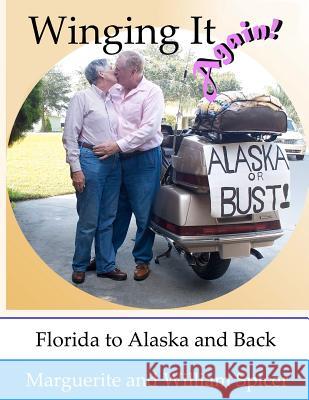 Winging It Again!!: Florida to Alaska and Back Marguerite And William Spicer 9781467985215 Createspace - książka