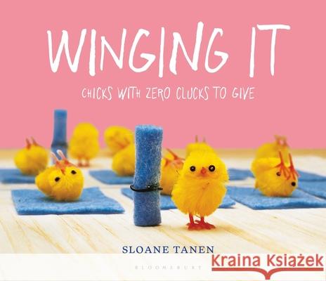 Winging It: Chicks with Zero Clucks to Give . Sloane Tanen 9781408899397 Bloomsbury Publishing PLC - książka