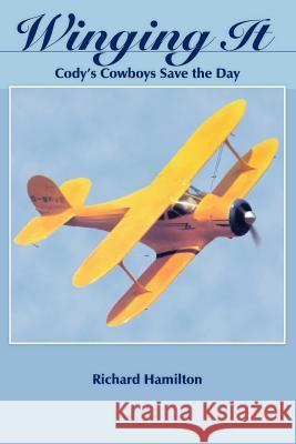 Winging It: Cody's Cowboys Save the Day Hamilton, Richard 9781420883732 Authorhouse - książka