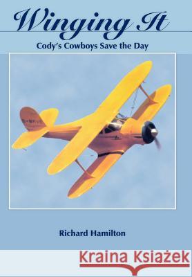 Winging It: Cody's Cowboys Save the Day Hamilton, Richard 9781420883749 Authorhouse - książka