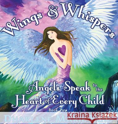 Wings & Whispers: Angels Speak to the Heart of Every Child Dharlene Marie Fahl 9780977824953 Red Poppy Press - książka