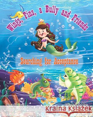 Wings, Fins, a Bully and Friends: Searching For Acceptance Chalupsky, Mary Griffith 9781797988344 Independently Published - książka