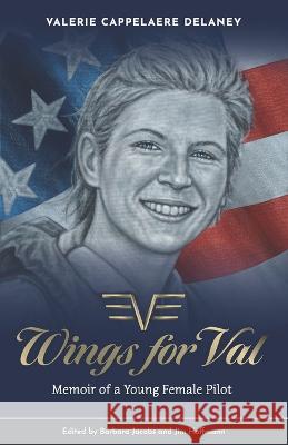 Wings for Val: Memoir of a Young Female Pilot Barbara Jacobs Jim Hoffmann Valerie Cappelaere Delaney 9781957058696 Fig Factor Media Publishing - książka