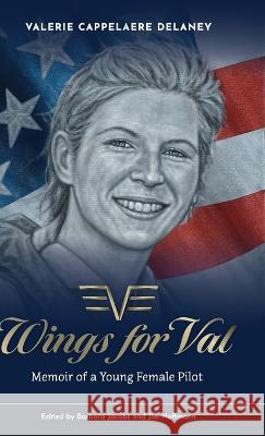 Wings for Val: Memoir of a Young Female Pilot Valerie Cappelaere Delaney, Barbara Jacobs, Jim Hoffmann 9781957058825 Fig Factor Media Publishing - książka