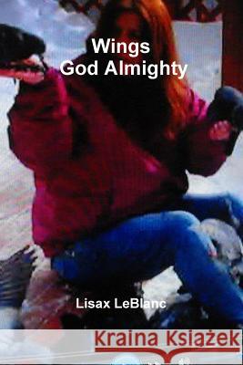 Wings God Almighty Lisax LeBlanc 9781312896536 Lulu.com - książka