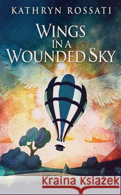 Wings In A Wounded Sky Kathryn Rossati 9784824127143 Next Chapter - książka