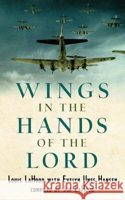 Wings In The Hands Of The Lord: A World War II Journal Louis Lahood 9781734159905 James R Lahood - książka