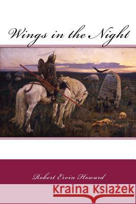 Wings in the Night Robert Ervin Howard 9781985364660 Createspace Independent Publishing Platform - książka