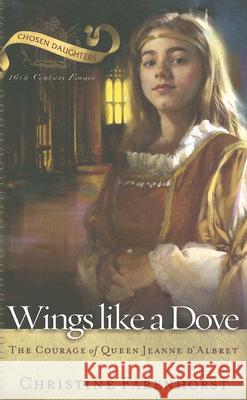 Wings Like a Dove: The Courage of Queen Jeanne d'Albret Farenhorst, Christine 9780875526423 P & R Publishing - książka