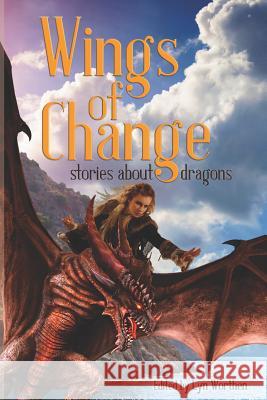 Wings of Change: Stories about Dragons Anj Dockrey, Annie Reed, Lyn Worthen 9781797096605 Independently Published - książka