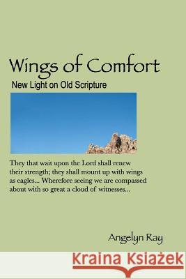 Wings Of Comfort: New Light On Old Scripture Ray, Angelyn 9781440423666 Createspace - książka