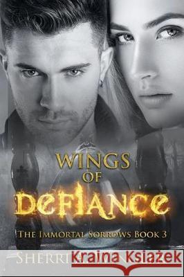 Wings of Defiance: Book 3 of The Immortal Sorrows Wingler, Sherri a. 9781722782412 Createspace Independent Publishing Platform - książka