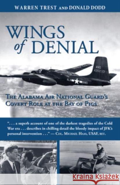 Wings of Denial: The Alabama Air National Guard's Covert Role at the Bay of Pigs Warren A. Trest Donald B. Dodd 9781588380210 NewSouth Books - książka