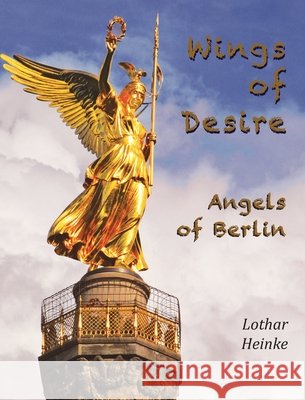 Wings of Desire: Angels of Berlin Heinke, Lothar, Schweitzer, Eva C. 9781935902195 Berlinica - książka