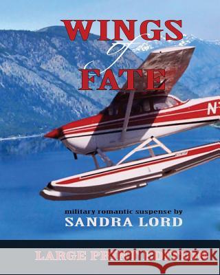 Wings of Fate: Large Print Edition Sandra Lord 9781539445494 Createspace Independent Publishing Platform - książka