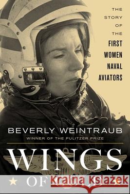 Wings of Gold: The Story of the First Women Naval Aviators Weintraub, Beverly 9781493055111 ROWMAN & LITTLEFIELD - książka