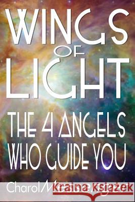 Wings of Light: The Four Angels Who Guide You Charol Messenger 9781732071704 Messenger Publishing, the New Humanity Author - książka