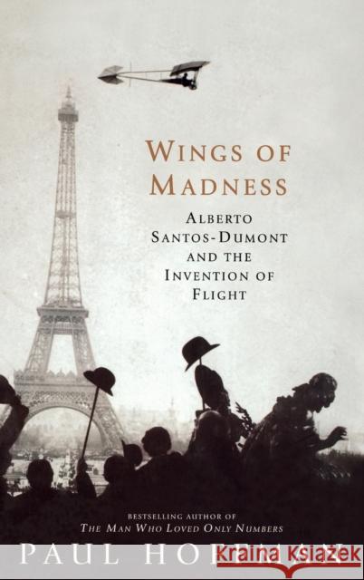 Wings of Madness: Alberto Santos-Dumont and the Invention of Flight Paul Hoffman 9780786866595 Theia - książka