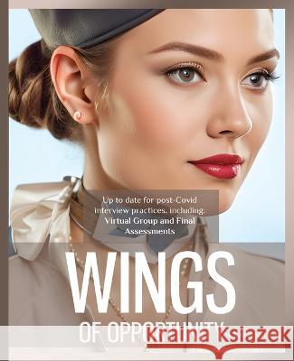 Wings of Opportunity: A Comprehensive Guide to Securing a Job as Cabin Crew Lazarus Cruz   9781916335967 Eldora Editorials - książka