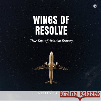 Wings of Resolve: True Tales of Aviation Bravery Nikita Boken 9798903198764 Notion Press - książka