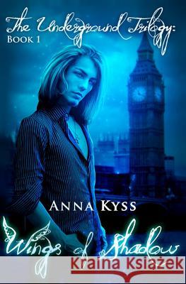 Wings of Shadow: The Underground Trilogy Anna Kyss 9781480234420 Createspace - książka