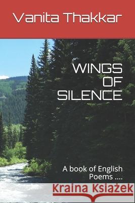 Wings of Silence: A book of English Poems .... Vanita Thakkar 9781676124191 Independently Published - książka