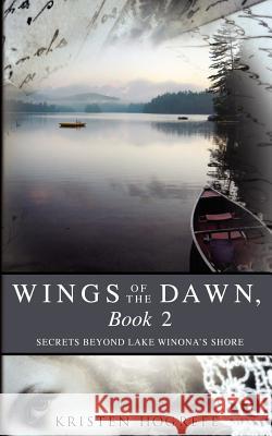 Wings of the Dawn, Book 2: Secrets Beyond Lake Winona's Shore Kristen Hogrefe 9781479295371 Createspace - książka