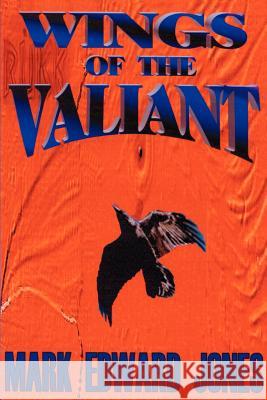 Wings of the Valiant Mark Edward Jones 9780595169412 Writers Club Press - książka