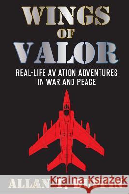 Wings of Valor: Real-Life Aviation Adventures in War and Peace Allan T. Duffin 9780692719404 Duffin Creative - książka