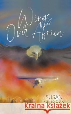 Wings Over Africa Susan Murray 9781800314818 New Generation Publishing - książka