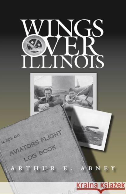 Wings Over Illinois Arthur E. Abney David NewMyer 9780809327683 Southern Illinois University Press - książka