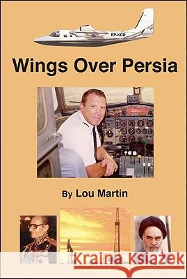 Wings over Persia Martin, Lou 9781412001076 Trafford Publishing - książka