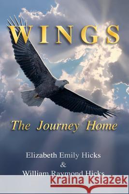 Wings, The Journey Home Hicks, William Raymond 9780615420714 Inner Realm Enterprises - książka