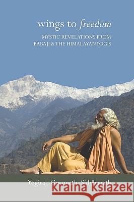 Wings to Freedom Yogiraj Gurunath Siddhanath 9781931833196 Alight Publications - książka